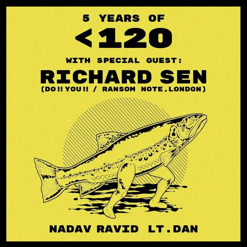 5 YEARS OF 120 W/ RICHARD SEN